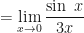 \displaystyle = \lim \limits_{x \to 0}  \frac{\sin \ x}{3x} 