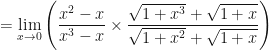 \displaystyle = \lim \limits_{x \to 0} \Bigg(  \frac{x^2-x}{x^3-x} \times \frac{\sqrt{1+x^3}+\sqrt{1+x}}{\sqrt{1+x^2}+\sqrt{1+x}} \Bigg) 