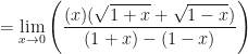 \displaystyle = \lim \limits_{x \to 0} \Bigg( \frac{(x)(\sqrt{1+x} + \sqrt{1-x})}{ (1+x)-(1-x)}\Bigg)  