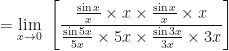 \displaystyle = \lim \limits_{x \to 0 } \ \Bigg[  \frac{\frac{\sin x}{x} \times x \times  \frac{ \sin x}{x} \times x}{\frac{\sin 5x}{5x} \times 5x \times  \frac{\sin 3x}{3x} \times 3x} \Bigg]  