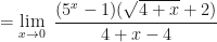 \displaystyle = \lim \limits_{x \to 0 } \ \frac{(5^x-1)( \sqrt{4+x}+2)}{4+x-4}  