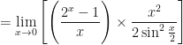\displaystyle = \lim \limits_{x \to 0 } \Bigg[  \Bigg( \frac{2^x-1}{x} \Bigg) \times \frac{x^2}{2 \sin^2 \frac{x}{2}}   \Bigg]  