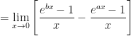 \displaystyle = \lim \limits_{x \to 0 } \Bigg[ \frac{e^{bx}-1}{x} - \frac{e^{ax}-1}{x}  \Bigg] 