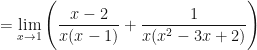 \displaystyle = \lim \limits_{x \to 1} \Bigg( \frac{ x-2 }{x(x-1) } + \frac{1}{x(x^2-3x+2)} \Bigg) 