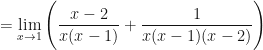 \displaystyle = \lim \limits_{x \to 1} \Bigg( \frac{ x-2 }{x(x-1) } + \frac{1}{x(x-1)(x-2)} \Bigg) 