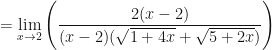 \displaystyle = \lim \limits_{x \to 2} \Bigg( \frac{2(x-2)}{(x-2)(\sqrt{1+4x}+\sqrt{5+2x}) } \Bigg) 