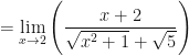 \displaystyle = \lim \limits_{x \to 2} \Bigg( \frac{x+2}{\sqrt{x^2+1}+\sqrt{5} } \Bigg) 