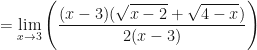 \displaystyle = \lim \limits_{x \to 3} \Bigg( \frac{(x-3)(\sqrt{x-2} + \sqrt{4-x})}{ 2(x-3)} \Bigg) 