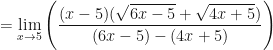 \displaystyle = \lim \limits_{x \to 5} \Bigg( \frac{(x-5)(\sqrt{6x-5} + \sqrt{4x+5})}{ (6x-5) - ( 4x+5)} \Bigg)  