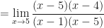 \displaystyle = \lim \limits_{x \to 5} \frac{ (x-5)(x-4) }{(x-1)(x-5) } 