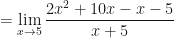 \displaystyle = \lim \limits_{x \to 5} \frac{2x^2+10x - x-5}{x+5 } 