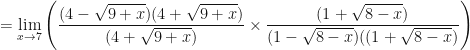 \displaystyle = \lim \limits_{x \to 7} \Bigg( \frac{(4-\sqrt{9+x})(4+\sqrt{9+x})}{ (4+\sqrt{9+x})} \times \frac{ (1 + \sqrt{8-x})}{(1-\sqrt{8-x})((1 + \sqrt{8-x})} \Bigg) 