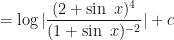 \displaystyle = \log   |\frac{(2 + \sin \ x)^{4}}{(1+\sin \ x )^{-2}} |  +c 