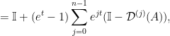 \displaystyle = \mathbb{I} + (e^t-1)\sum_{j=0}^{n-1} e^{jt}(\mathbb{I}-\mathcal{D}^{(j)}(A)), 