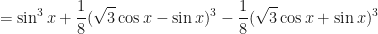 \displaystyle = \sin^3 x + \frac{1}{8} (\sqrt{3} \cos x - \sin x)^3 - \frac{1}{8} (\sqrt{3} \cos x + \sin x)^3 