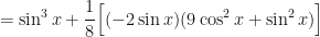 \displaystyle = \sin^3 x + \frac{1}{8} \Big[ (-2 \sin x) ( 9 \cos^2 x + \sin^2 x) \Big] 