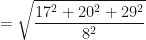\displaystyle = \sqrt{ \frac{17^2+20^2 + 29^2}{8^2} } 