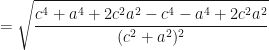 \displaystyle = \sqrt{ \frac{c^4 + a^4 + 2 c^2 a^2- c^4 - a^4 + 2 c^2 a^2}{(c^2 + a^2)^2} } 