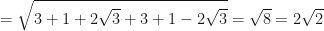 \displaystyle = \sqrt{3+1+2\sqrt{3}+3+1-2\sqrt{3}} = \sqrt{8} = 2\sqrt{2} 