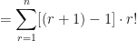 \displaystyle = \sum \limits_{r=1}^{n} [(r+1)-1] \cdot r! 