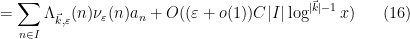 \displaystyle = \sum_{n \in I} \Lambda_{\vec k,\varepsilon}(n) \nu_\varepsilon(n) a_n + O( (\varepsilon+o(1)) C |I| \log^{|\vec k|-1} x ) \ \ \ \ \ (16)