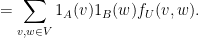 \displaystyle = \sum_{v,w \in V} 1_A(v) 1_B(w) f_U(v,w).