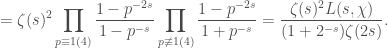 \displaystyle = \zeta(s)^2 \prod_{p \equiv 1 (4)} \frac{1-p^{-2s}}{1-p^{-s}} \prod_{p \not\equiv 1(4)} \frac{1- p^{-2s}}{1+p^{-s}}=\frac{\zeta(s)^2 L(s,\chi)}{(1+2^{-s})\zeta(2s)}.
