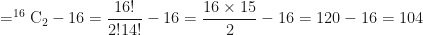 \displaystyle = ^{16} \rm C_{2} - 16 = \frac{16!}{2! 14!} - 16 = \frac{16 \times 15}{ 2} - 16 = 120 - 16 = 104 