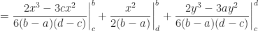 \displaystyle =   \frac{2x^3 - 3cx^2}{6(b-a)(d-c)} \bigg|_{c}^{b} +  \frac{x^2}{2(b-a)} \bigg|_{d}^{b} +  \frac{2y^3 - 3ay^2}{6(b-a)(d-c)} \bigg|_{c}^{d}  