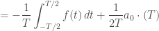 \displaystyle = - \frac{1}{T} \int_{-T/2}^{T/2}{f(t) \, dt} + \frac{1}{2T} a_0 \cdot (T)