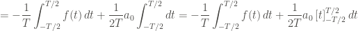 \displaystyle = - \frac{1}{T} \int_{-T/2}^{T/2}{f(t) \, dt} +  \frac{1}{2T} a_0 \int_{-T/2}^{T/2}{dt} = - \frac{1}{T} \int_{-T/2}^{T/2}{f(t) \, dt} + \frac{1}{2T} a_0 \left[ t \right]_{-T/2}^{T/2}{dt}