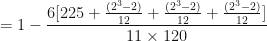 \displaystyle = 1-   \frac{6 [ 225 + \frac{(2^3-2)}{12} + \frac{(2^3-2)}{12} + \frac{(2^3-2)}{12} ] }{11 \times 120} 