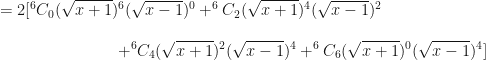 \displaystyle = 2 [ ^6 C_0 (\sqrt{x+1})^6 (\sqrt{x-1})^0 + ^6 C_2 (\sqrt{x+1})^4 (\sqrt{x-1})^2 \\ \\ { \hspace{3.0cm} + ^6 C_4 (\sqrt{x+1})^2 (\sqrt{x-1})^4 + ^6 C_6 (\sqrt{x+1})^0 (\sqrt{x-1})^4 ] } 