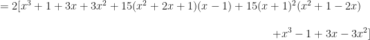 \displaystyle = 2 [ x^3 + 1 + 3x + 3x^2 + 15 ( x^2 + 2x+1)(x-1) + 15(x+1)^2(x^2+1-2x) \\ \\ { \hspace{10.0cm}+ x^3 - 1 + 3x -3x^2 ] } 