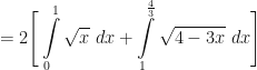 \displaystyle = 2 \Bigg[ \int \limits_{0}^{1} \sqrt{x} \ dx + \int \limits_{1}^{\frac{4}{3}} \sqrt{4-3x} \ dx \Bigg] 