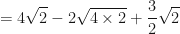 \displaystyle = 4\sqrt{2} - 2\sqrt{4\times 2}+ \frac{3}{2} \sqrt{2} 