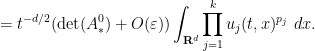 \displaystyle = t^{-d/2} (\mathrm{det}(A_*^0) + O(\varepsilon)) \int_{{\bf R}^d} \prod_{j=1}^k u_j(t,x)^{p_j}\ dx .