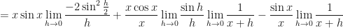 \displaystyle = x \sin x \lim \limits_{h \to 0 } \frac{-2 \sin^2 \frac{h}{2}}{h} + \frac{x \cos x}{x} \lim \limits_{h \to 0 } \frac{\sin h}{h}  \lim \limits_{h \to 0 }\frac{1}{x+h} - \frac{\sin x }{x} \lim \limits_{h \to 0 } \frac{1}{x+h} 