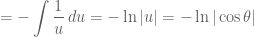 \displaystyle =-\int \frac{1}{u}\,du=-\ln|u|=-\ln|\cos \theta|
