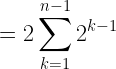 \displaystyle =2\sum_{k=1}^{n-1} 2^{k-1}