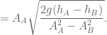 \displaystyle =A_A\sqrt{\frac{2g(h_A-h_B)}{A_A^2-A_B^2}}.