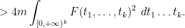 \displaystyle > 4m \int_{[0,+\infty)^k} F(t_1,\dots,t_k)^2\ dt_1 \dots t_k.