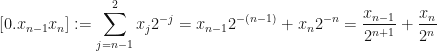 \displaystyle [0.x_{n-1}x_n] := \sum_{j=n-1}^2 x_j 2^{-j} = x_{n-1} 2^{-(n-1)} + x_n 2^{-n} = \frac{x_{n-1}}{2^{n+1}}+\frac{x_n}{2^n} 