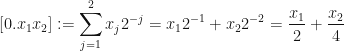 \displaystyle [0.x_1x_2] := \sum_{j=1}^2 x_j 2^{-j} = x_1 2^{-1} + x_2 2^{-2} = \frac{x_1}{2}+\frac{x_2}{4} 