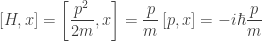 \displaystyle [H, x] = \left[ \frac{p^2}{2m}, x \right] = \frac{p}{m} \left[ p, x \right] = - i \hbar \frac{p}{m}