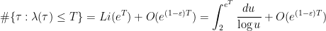 \displaystyle \#\{\tau:\lambda(\tau)\leq T\}=Li(e^T)+O(e^{(1-\varepsilon)T})=\int_2^{e^T}\frac{du}{\log u}+O(e^{(1-\varepsilon)T})