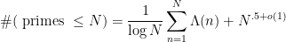 \displaystyle \# ( \mbox{ primes } \leq N ) = \frac 1 {\log N} \sum_{n=1}^N \Lambda(n) + N^{.5 + o(1)} 