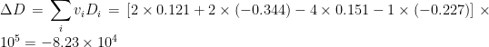 \displaystyle \,\Delta D=\sum\limits_{i}^{\,}{{{{v}_{i}}{{D}_{i}}}}=\left[ {2\times 0.121+2\times \left( {-0.344} \right)-4\times 0.151-1\times \left( {-0.227} \right)} \right]\times {{10}^{5}}=-8.23\times {{10}^{4}}