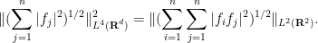 \displaystyle \| (\sum_{j=1}^n |f_j|^2)^{1/2} \|_{L^4({\bf R}^d)}^2 = \| (\sum_{i=1}^n \sum_{j=1}^n |f_i f_j|^2)^{1/2} \|_{L^2({\bf R}^2)}.