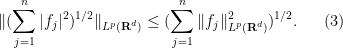 \displaystyle \| (\sum_{j=1}^n |f_j|^2)^{1/2} \|_{L^p({\bf R}^d)} \leq (\sum_{j=1}^n \|f_j\|_{L^p({\bf R}^d)}^2)^{1/2}. \ \ \ \ \ (3)